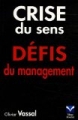 Crise du sens, défis du management [The Loss of Meaning at Work: A Management Challenge]